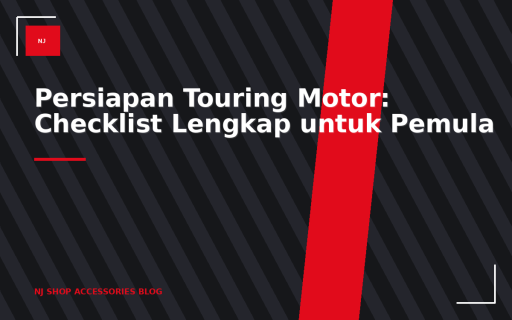 Persiapan Touring Motor: Checklist Lengkap untuk Pemula